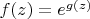 $f(z)=e^{g(z)}$