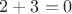 $2+3=0$