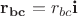 $\mathbf{r_{bc}}=r_{bc}\mathbf{i}$