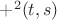 $+^2(t, s)$