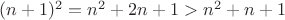 $(n+1)^2=n^2+2n+1>n^2+n+1$