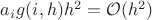 $a_ig(i,h)h^2 = \mathcal{O}(h^2)$