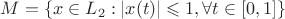 $M=\{x \in L_{2}:|x(t)|\leqslant 1, \forall t\in[0,1]\}$