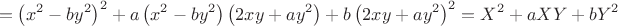$$ = \left( {x^2  - by^2 } \right)^2  + a\left( {x^2  - by^2 } \right)\left( {2xy + ay^2 } \right) + b\left( {2xy + ay^2 } \right)^2 = X^2  + aXY + bY^2  $
