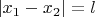$\left|x_1 - x_2\right| = l$