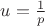 $u = \frac{1}{p}$