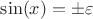 $\sin(x)=\pm \varepsilon$