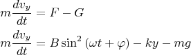 \[
\begin{gathered}
  m\frac{{dv_y }}
{{dt}} = F - G \hfill \\
  m\frac{{dv_y }}
{{dt}} = B\sin ^2 \left( {\omega t + \varphi } \right) - ky - mg \hfill \\ 
\end{gathered} 
\]