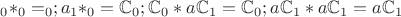 $\mathbbC_0*\mathbbC_0=\mathbbC_0; a\mathbbC_1*\mathbbC_0=\mathbb C_0; \mathbb C_0*a\mathbb C_1=\mathbb C_0; a\mathbb C_1*a\mathbb C_1=a\mathbb C_1$