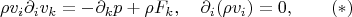 $$\rho v_i\partial_i v_k=-\partial_k p+\rho F_k,\quad \partial_i(\rho v_i)=0,\qquad(*)$$