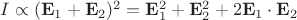 $I \propto (\mathbf{E}_1 + \mathbf{E}_2)^2 = \mathbf{E}_1^2 + \mathbf{E}_2^2 + 2 \mathbf{E}_1 \cdot \mathbf{E}_2$
