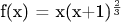 f(x) = x(x+1)^\frac23