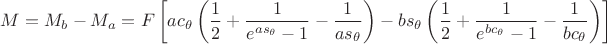 $$\[
M = M_b  - M_a  = F\left[ {ac_\theta  \left( {\frac{1}
{2} + \frac{1}
{{e^{as_\theta  }  - 1}} - \frac{1}
{{as_\theta  }}} \right) - bs_\theta  \left( {\frac{1}
{2} + \frac{1}
{{e^{bc_\theta  }  - 1}} - \frac{1}
{{bc_\theta  }}} \right)} \right]
\]
$$