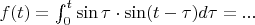 $f(t)=\int_{0}^{t}\sin\tau\cdot\sin(t-\tau) d\tau=...$