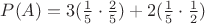 $P(A) = 3(\frac{1}{5}\cdot\frac{2}{5})+2(\frac{1}{5}\cdot\frac{1}{2})$