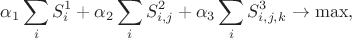 $$\alpha_1\sum_{i}S^1_i+\alpha_2\sum_{i}S^2_{i,j}+\alpha_3\sum_{i}S^3_{i,j,k}\to\max,$$