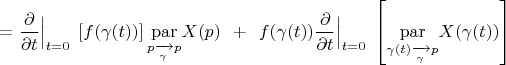 $=\dfrac{\partial}{\partial t}\Big|_{t=0}\;\left[f(\gamma(t))\right]\underset{{p\xrightarrow[\gamma]{}p}}{\operatorname{par}}X(p) \;\,+\;\, f(\gamma(t))\dfrac{\partial}{\partial t}\Big|_{t=0}\;\left[\underset{{\gamma(t)\xrightarrow[\gamma]{}p}}{\operatorname{par}}X(\gamma(t))\right]$