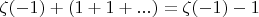 $\zeta(-1) + (1+1+...) = \zeta(-1)-1$