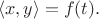 \[\langle x, y\rangle = f(t). \]