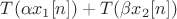 $T(\alpha x_1[n]) + T(\beta x_2[n])$