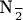 {\frac{N}{2}}