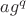 $ag^{q}$
