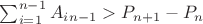 $\sum_{i=1}^{n-1}{A_i_{n-1}> P_{n+1}- P_n$