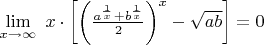 $ \lim\limits_{x\to\infty}\ x\cdot\left[\left(\frac{a^{\frac{1}{x}}+b^{\frac{1}{x}}}{2}\right)^{x}-\sqrt{ab}\right] =0 $