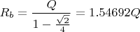 $R_b=\dfrac{Q}{1-\frac{\sqrt{2}}{4}}=1.54692Q$