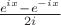 $\frac{e^{ix} - e^{-ix}}{2i}$
