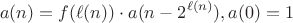 $$a(n) = f(\ell(n))\cdot a(n - 2^{\ell(n)}), a(0)=1$$
