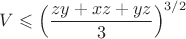 $V\leqslant \Big(\dfrac{zy+xz+yz}{3}\Big)^{3/2}$