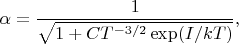 $$\alpha=\dfrac{1}{\sqrt{1+CT^{-3/2}\exp(I/kT)}},$$