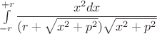 $\int\limits_{-r}^{+r}\dfrac{x^2dx}{(r+\sqrt{x^2+p^2})\sqrt{x^2+p^2}}$