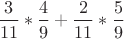 $\dfrac{3}{11}*\dfrac49+\dfrac2{11}*\dfrac59}$
