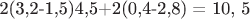 2(3,2-1,5)4,5+2(0,4-2,8) = 10, 5