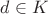 $d \in K$