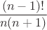 $\dfrac {(n-1)!}{n(n+1)}$