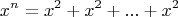 $$x^n = x^2 + x^2 + ... + x^2$$