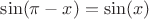 $\sin(\pi-x)=\sin (x)$