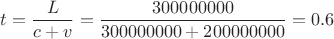 $t=\dfrac{L}{c+v}=\dfrac{300000000}{300000000+200000000}=0.6$ $t=\dfrac{L}{c+v}=\dfrac{300000000}{300000000+200000000}=0.6$