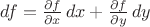 $df = \frac{\partial f}{\partial x}\,dx + \frac{\partial f}{\partial y}\,dy$