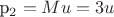 p_{2}=Mu=3u