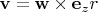 $\mathbf{v}=\mathbf{w}\times \mathbf{e}_z r$