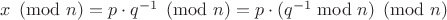 $x \pmod n = p\cdot q^{-1}\pmod n=p\cdot(q^{-1}\bmod n)\pmod n$