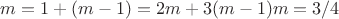 $m = 1 + (m-1) = 2m + 3(m-1) \Leftrigtharrow m = 3/4$ $m = 1 + (m-1) = 2m + 3(m-1) \Leftrigtharrow m = 3/4$