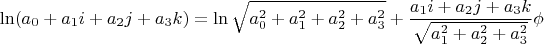 $$\ln(a_0+a_1i+a_2j+a_3k)=\ln{\sqrt{a_0^2+a_1^2+a_2^2+a_3^2}}+\frac{a_1i+a_2j+a_3k}{\sqrt{a_1^2+a_2^2+a_3^2}} \phi$$