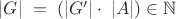 $|G|\; = \;\left( {|G'| \cdot \;|A|} \right) \in \mathbb{N}$