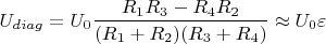 $$U_{diag} = U_0 \frac{R_1 R_3 - R_4 R_2}{(R_1+R_2)(R_3+R_4)} \approx U_0 \varepsilon$$