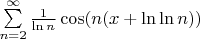 $\sum\limits_{n=2}^{\infty}\frac1{\ln n} \cos(n(x+\ln{\ln n}))$